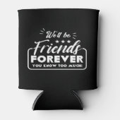 Wir sind Freunde für immer Sprichwort Freundschaft Dosenkühler (Vorderseite)