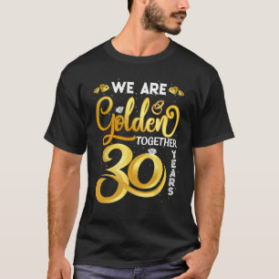 Wir sind Golden Together 30 Years 30 th Wedding An T-Shirt