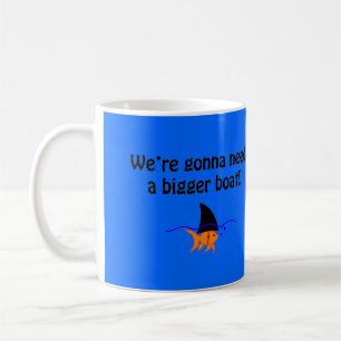 Wir sind gona Bedarf ein größeres Boot - Tasse