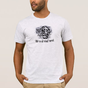 "Wir sind hier alle böse!" T - Shirt - Die Cheshir