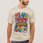Wir sind hungrig aufs Lernen T-Shirt (Vorderseite)