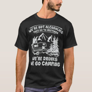 Wir sind keine Alkoholiker, die ins Camping der Me T-Shirt