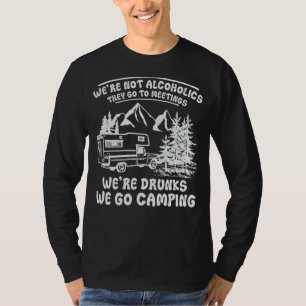 Wir sind keine Alkoholiker, die ins Camping der Me T-Shirt