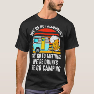 Wir sind keine Alkoholiker sie gehen zu Besprechun T-Shirt