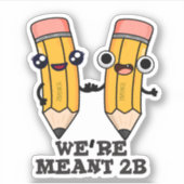 Wir sind Meant 2B Funny Pencil Pun Aufkleber (Vorderseite)