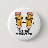 Wir sind Meant 2B Funny Pencil Pun Button (Vorderseite)