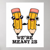 Wir sind Meant 2B Funny Pencil Pun Poster (Vorne)