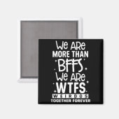 Wir sind mehr als beste Freundinnen wir sind Wtfs- Magnet (Vorderseite/Rückseite)