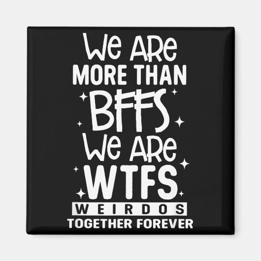 Wir sind mehr als beste Freundinnen wir sind Wtfs- Magnet (Vorne)