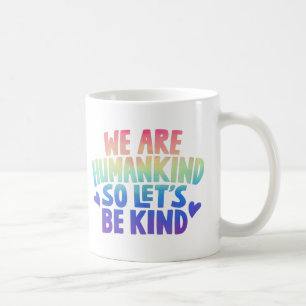 Wir sind Menschheit, also lasst uns freundlich sei Kaffeetasse