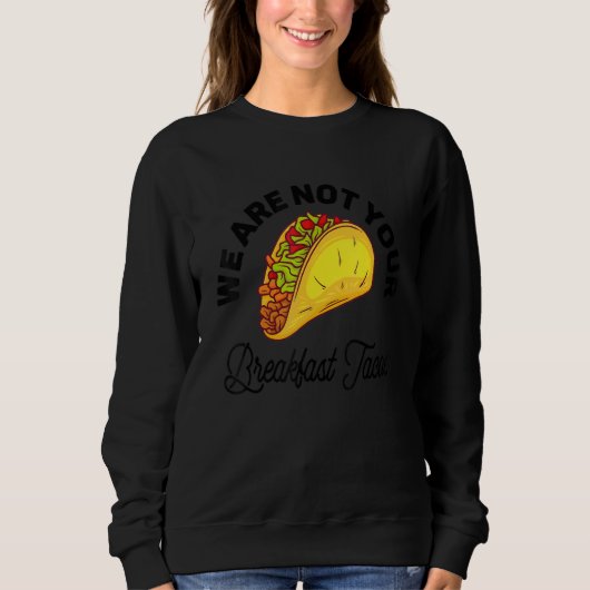 Wir sind nicht eure Frühstückstacos 11 Sweatshirt (Vorderseite)