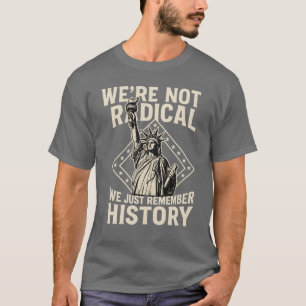 WIR SIND NICHT RADIKAL, WIR ERINNERN UNS NUR AN DI T-Shirt