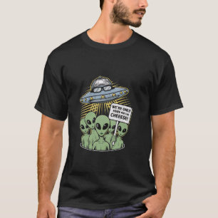 Wir sind nur für die Außerirdischen des Cheese Fun T-Shirt