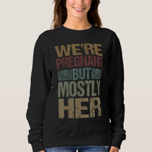 Wir sind schwanger, aber hauptsächlich sie 3 sweatshirt