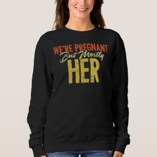 Wir sind schwanger, aber meistens ihre Schwangersc Sweatshirt
