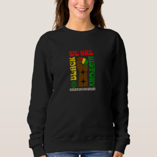 Wir sind schwarze Geschichte stolz auf unser Erbe Sweatshirt