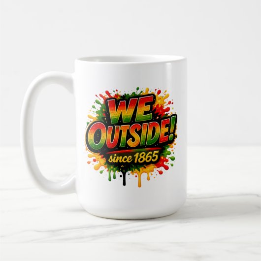„Wir sind seit 1865 draußen“ und Juneteenth Kaffeetasse (Links)