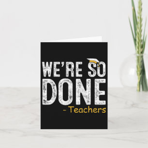 Wir sind so fertig Lehrer letzten Tag der Geschenk Karte
