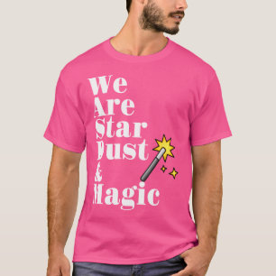 Wir sind Sternenstaub und Magie - Zauberstab T-Shirt