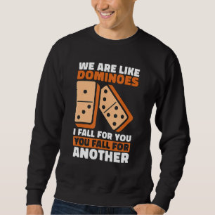 Wir sind wie Dominosteine, die ich für Sie fallen  Sweatshirt