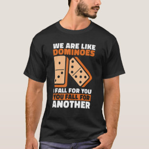 Wir sind wie Dominosteine, die ich für Sie fallen T-Shirt