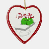 Wir sind wie zwei Erbsen in einem Pod Keramik Ornament (Rechts)
