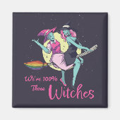 Wir sind zu 100% diese Hexen Magnet (Vorne)