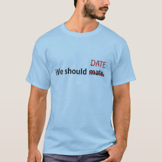Wir sollten verbinden, gemeines Datum I! T-Shirt