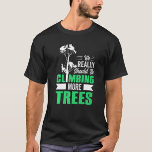 Wir sollten wirklich mehr Bäume klettern, die Arbo T-Shirt
