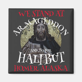 WIR STARTEN IN ARMAGEDDON UND JIG FÜR HALIBUT MAGNET