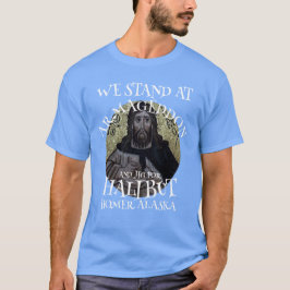 WIR STARTEN IN ARMAGEDDON UND JIG FÜR HALIBUT T-Shirt