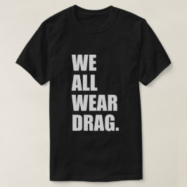 WIR TRAGEN ALLE DRAG. T-Shirt