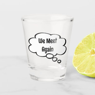 Wir treffen uns wieder mit Shot-Glas Schnapsglas