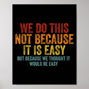 Wir tun dies nicht, weil es einfach ist, dachten w poster