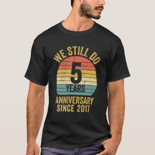 Wir tun es noch seit 2017 5. Hochzeitstag für T-Shirt