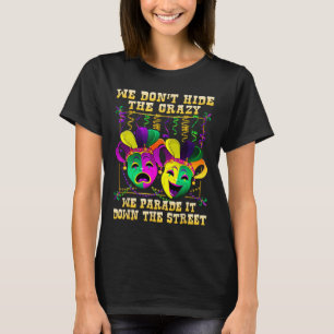 Wir verstecken Verrücktheit nicht, wir führen sie  T-Shirt