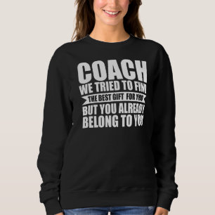 Wir versuchten, den besten Coach zu finden Sweatshirt