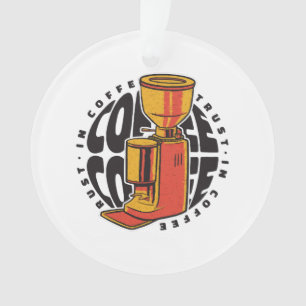 Wir vertrauen dem Kaffee Ornament