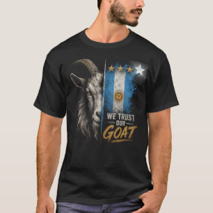 Wir vertrauen unserem GOAT Argentina Fan T-Shirt