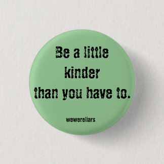 Wir waren Lügner-Motto-Knopf: Seien Sie netteres Button