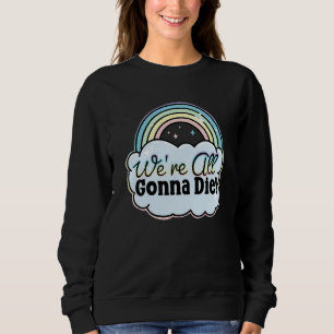 Wir werden alle sterben sweatshirt