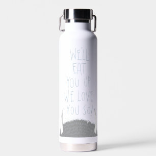 Wir werden dich aufessen, wir Liebe dich so! - Bla Trinkflasche