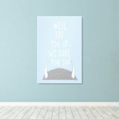 Wir werden dich aufessen, wir Liebe dich so! Leinwanddruck (Insitu (Holzboden))