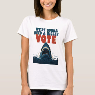 Wir werden eine größere Wahl brauchen Weißes T-Shi T-Shirt