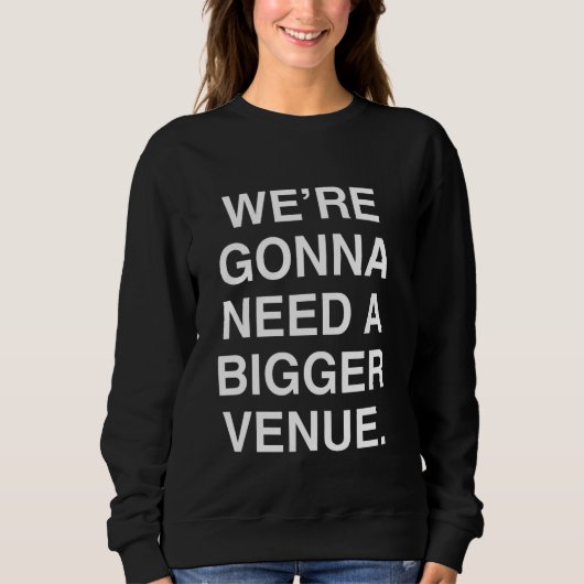 Wir werden einen größeren Ort brauchen Sweatshirt (Vorderseite)