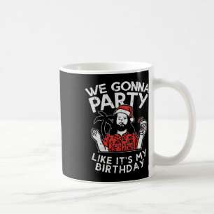 Wir werden feiern wie mein Geburtstag Jesus Weihna Kaffeetasse
