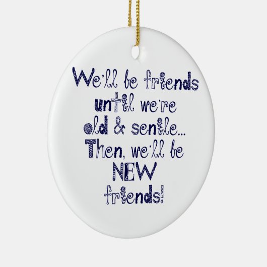 Wir werden Freunde sein, bis wir alt und senil sin Keramikornament (Rechts)