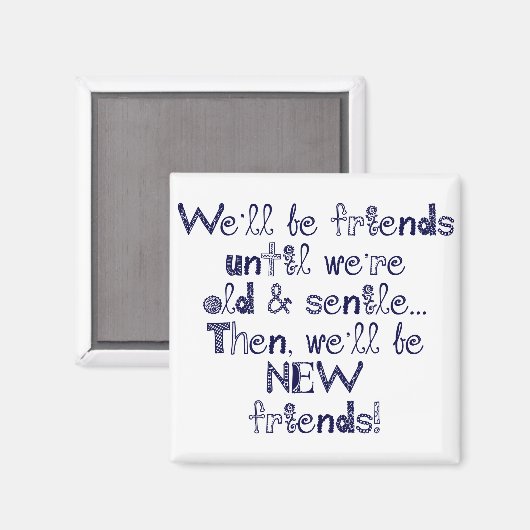 Wir werden Freunde sein, bis wir alt und senil sin Magnet (Vorderseite/Rückseite)