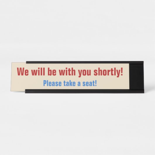 "Wir werden in Kürze bei Ihnen sein!" Schreibtischnamensplakette (Vorderseite )