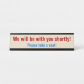 "Wir werden in Kürze bei Ihnen sein!" Schreibtischnamensplakette (Vorderseite )